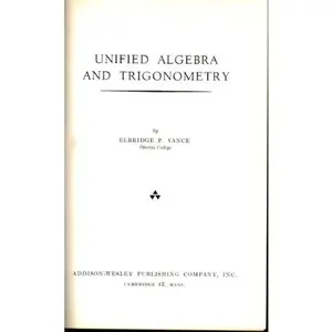 USED-Unified algebra and trigonometry (Addison-Wesley mathematics series) by Elbridge Putnam Vance (Hardcover)