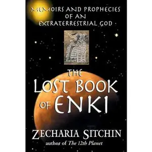 The Lost Book of Enki: Memoirs and Prophecies of an Extraterrestrial God -- Zecharia Sitchin - Paperback