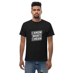 “I Know What I Mean” Meme T-Shirt – Funny Statement Tee, Viral Streetwear