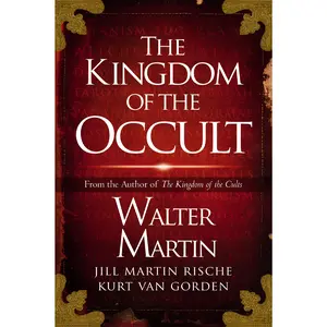The Kingdom of the Occult by Walter Martin||Jill Martin Rische||Kurt Van Gorden||Kevin Rische [Paperback Book]