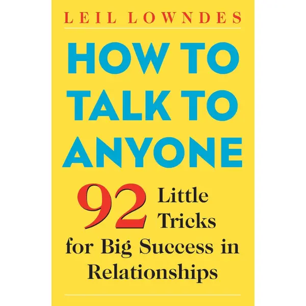 How to Talk to Anyone: 92 Little Tricks for Big Success in Relationships
