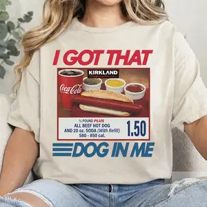 I Got That Dog In Me, I Got That Dog In Me Shirt, Keep 150 Dank Meme Shirt, Costco Hot Dog Combo Shirt, Out of Pocket Humor Shirt