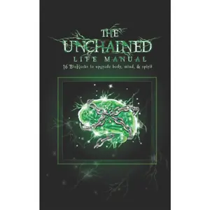 USED-The Unchained Life Manual: 16 Biohacks to Upgrade Body, Mind, and Spirit by Farley, Benjamin (Paperback)