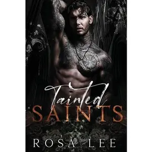Tainted Saints: A Dark Mafia Fairytale Retelling -- Rosa Lee, Paperback