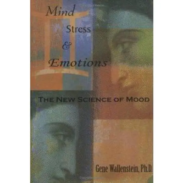 USED Book - Mind, Stress, and Emotions: The New Science of Mood by Wallenstein, Gene, Ph.D. (Hardcover) - english