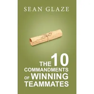 USED-The 10 Commandments of Winning Teammates by Glaze, Sean (Paperback)