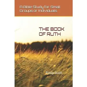 USED-The Book of Ruth: A Bible Study for Small Groups or Individuals by Scott, Patsy (Paperback)
