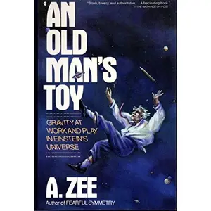 USED-An Old Man's Toy: Gravity at Work and Play in Einstein's Universe by A. Zee (Paperback)