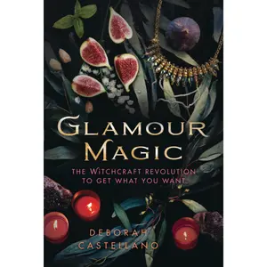 Glamour Magic The witchcraft Revolution To Get What You Want
