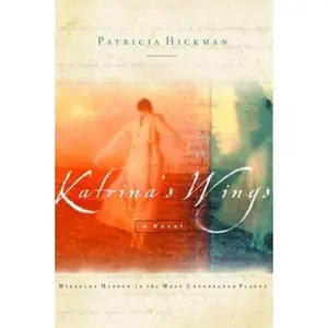 USED-Katrina's Wings: Miracles Happen in the Most Unexpected Places by Patricia Hickman (Paperback)