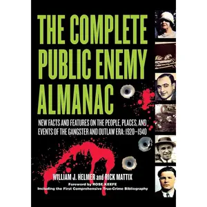 USED-The Complete Public Enemy Almanac: New Facts and Features on the People, Places, and Events of the Gangsters and Outlaw Era: 1920-1940 by Helmer, William J. (Paperback)