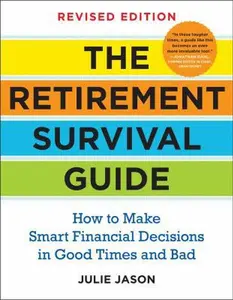 USED-The Retirement Survival Guide: How to Make Smart Financial Decisions in Good Times and Bad by Jason, Julie (Paperback)
