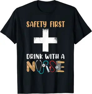 Safety First Drink with A Nurse Tshirt, Funny Sarcastic T-Shirt - Jenniferlau Shop 53B09QD7PY15