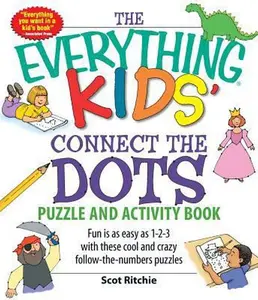 USED-The Everything Kids' Connect the Dots Puzzle and Activity Book: Fun Is as Easy as 1-2-3 with These Cool and Crazy Follow-The-Numbers Puzzles by Ritchie, Scot (Paperback)