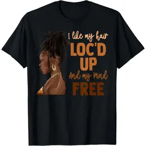 I Like My Hair Loc'd Up Black Woman Loc'd Hair Black History T-Shirt