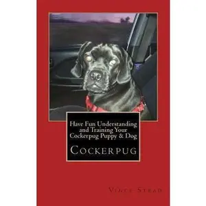 USED-Have Fun Understanding and Training Your Cockerpug Puppy & Dog by Vince Stead (Paperback)