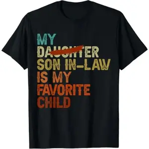 My Son In Law Is My Favorite Child Funny - Replaced Daughter T-Shirt, Gift For Women And Men, Classic Cotton Shirt, Full Colors, Full sizes