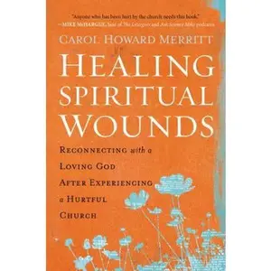 USED-Healing Spiritual Wounds: Reconnecting with a Loving God After Experiencing a Hurtful Church by Merritt, Carol Howard (Paperback)
