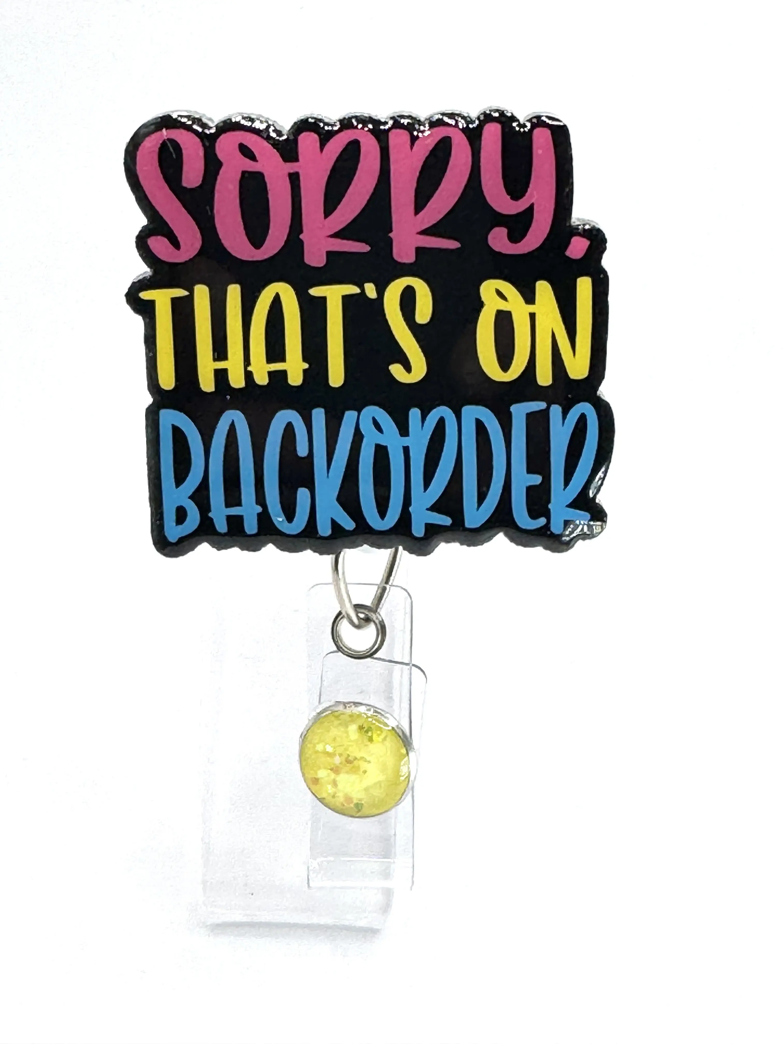 Sorry That’s On Backorder Badge Reel,2”, Retractable Swivel Alligator Clip, Nurse, Medical, Pharmacy, Customer Service, Office