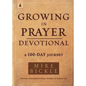 Growing in Prayer Devotional: A 100-Day Journey by Bickle, Mike (Misc.) - Used