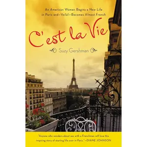 USED-C'Est La Vie: An American Woman Begins a New Life in Paris And--Voila!--Becomes Almost French by Gershman, Suzy (Paperback)