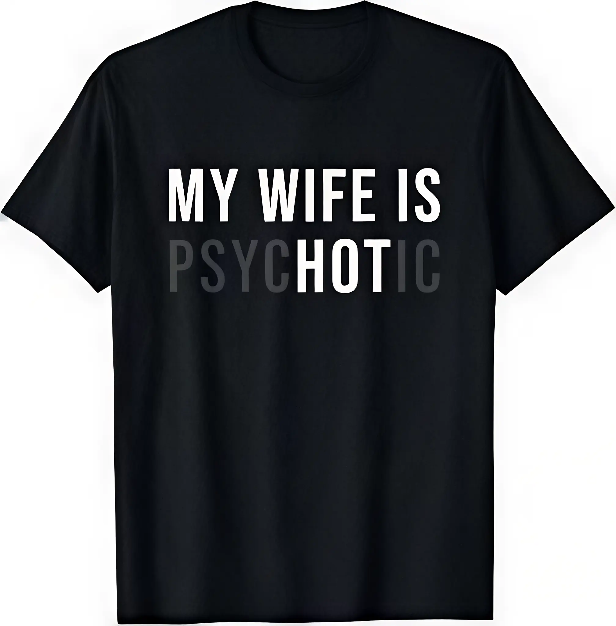 My Wife Is Psychotic Funny Graphic T-Shirt for Men Women, Sarcastic Humor Tee, Novelty Couple Shirt, Gag Gift for Husband, Casual Short Sleeve Cotton Style Tee, Birthday Anniversary Father's Day Gift, Unisex Statement Graphic Top