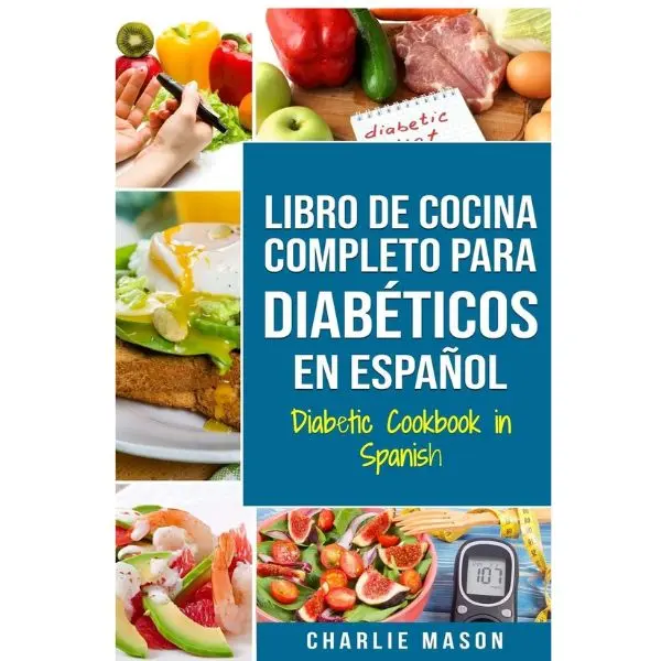 Complete Spanish Diabetic Cookbook - Healthy Meal Prep Guide with Dinners (Spanish Edition)
