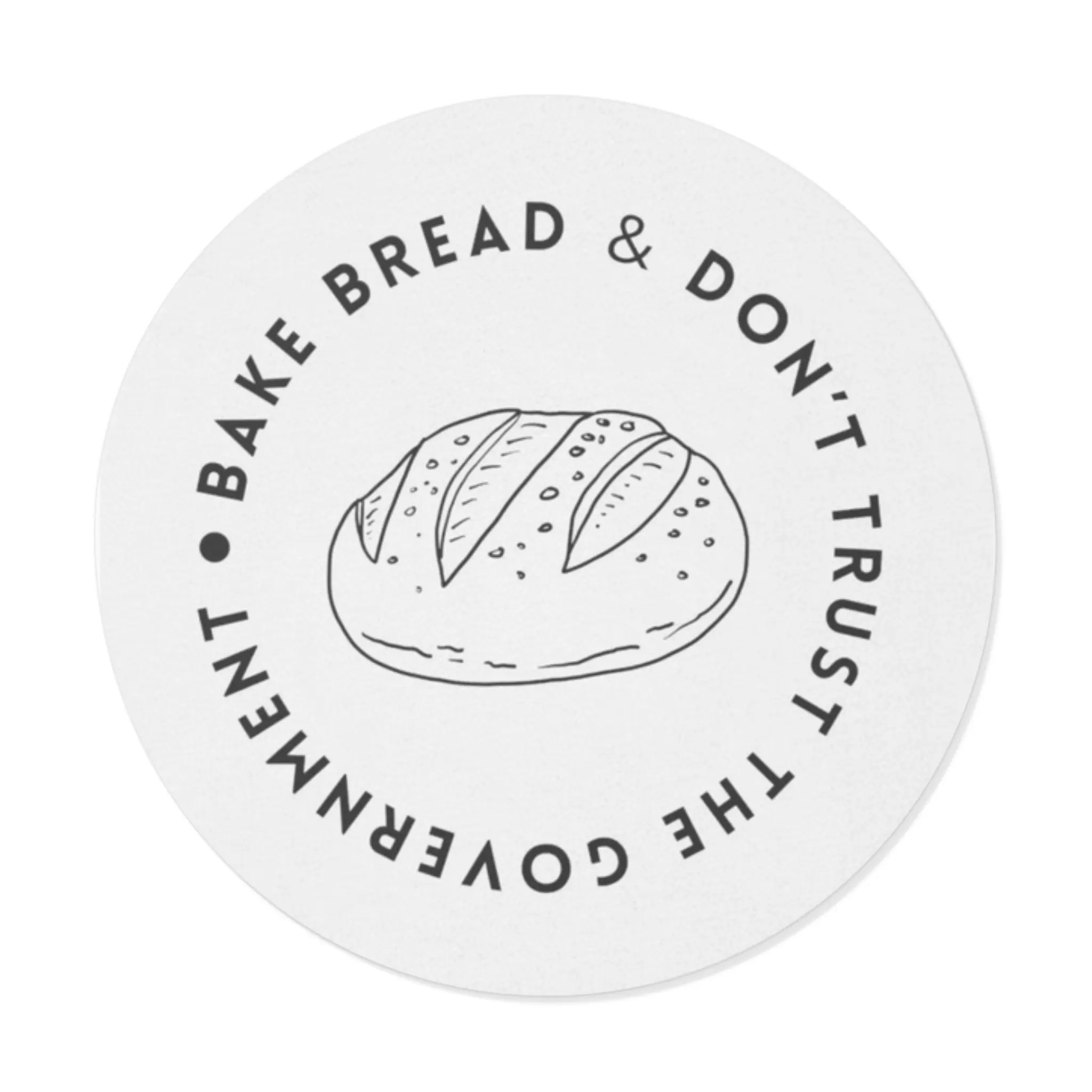 Bake Bread & Don't Trust the Government, Kitchen Decor, Gift for Bakers, Funny Stickers, Humorous Round Vinyl Stickers -