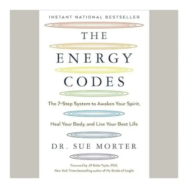 The Energy Codes: The 7-Step System to Awaken Your Spirit, Heal Your Body, and Live Your Best Life