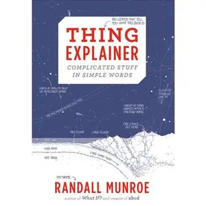 Thing Explainer: Complicated Stuff in Simple Words -- Randall Munroe, Hardcover