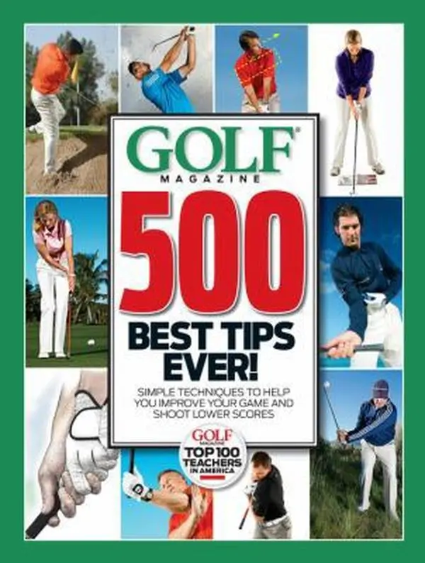 USED Book - GOLF Magazine 500 Best Tips Ever!: Simple Techniques to Help You Improve Your Game and Shoot Lower Scores (Golf Magazine Top 100 Teachers in America) by Editors of Golf Magazine (Hardcover) - english