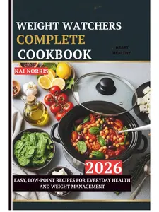 WEIGHT WATCHERS COMPLETE COOKBOOK: EASY, LOW-POINT RECIPES FOR EVERYDAY HEALTH AND WEIGHT MANAGEMENT Paperback