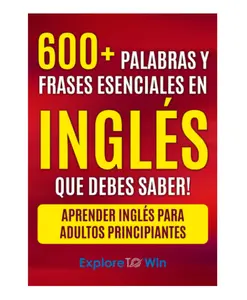Más de 600 palabras y frases esenciales en inglés que debes saber: Aprender inglés para adultos principiantes