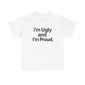 Playfully Bold Unisex Tee - I'm Ugly and I'm Proud, Gift for Self-Love, Casual Wear, Humor Shirt, Pride Celebration, Quirky Apparel
