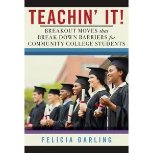 USED-Teachin' It!: Breakout Moves That Break Down Barriers for Community College Students by Darling, Felicia (Paperback)