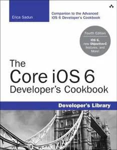 USED-The Core Ios 6 Developer's Cookbook: Core Recipes for Programmers (Developer's Library) by Erica Sadun (Paperback)