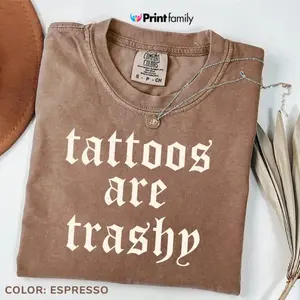 Comfort Colors Tattoos Are Trashy Shirt, Funny Sarcastic Tattoo Tee, Retro Adult Humor Graphic Tee Gift For Women, Cotton Fablic - Printfamily