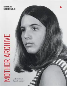 Mother Archive: A Dominican Family Memoir -- Erika Morillo, Paperback