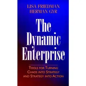 USED-The Dynamic Enterprise: Tools for Turning Chaos Into Strategy and Strategy Into Action by Friedman, Lisa (Hardcover)