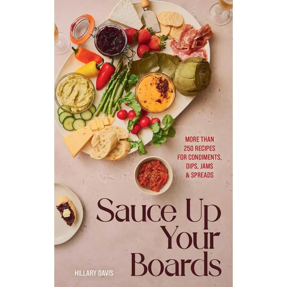 Used Hardcover Cookbook - Sauce Up Your Boards: 250+ Recipes for Condiments, Dips, Jams & Spreads by Hillary Davis (English) - Home Cooking, Delicious and Healthy Food
