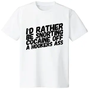 100% Cotton Funny Shirt - I'd Rather Be Snorting Cocaine Off A Hookers Ass Monkey T-Shirt White Tee - Men & Women Relaxed Fit T-shirt