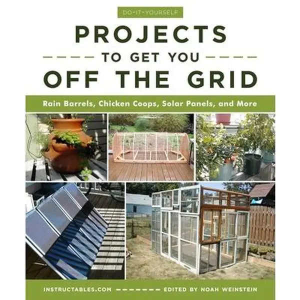DIY Off-Grid Projects Tutorial Book - Rain Barrels, Chicken Coops, Solar Panels & More - Instructables Com, Paperback