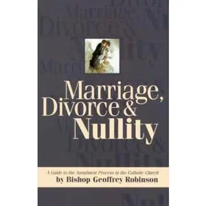 USED-Marriage, Divorce and Nullity: A Guide to the Annulment Process in the Catholic Church by Geoffrey Robinson (Paperback)