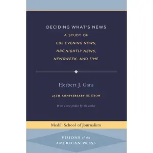 USED-Deciding What's News: A Study of CBS Evening News, NBC Nightly News, Newsweek, and Time by Gans, Herbert J. (Paperback)
