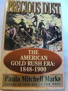 USED-Precious Dust: The American Gold Rush Era : 1848-1900 by Paula Mitchell Marks (Hardcover)