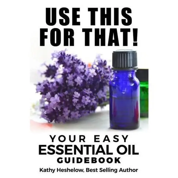 USED-Use This For That!: Your Easy Essential Oil Guidebook by Kathy Heshelow (Paperback)