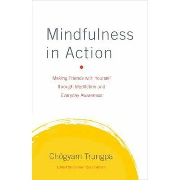 USED-Mindfulness in Action: Making Friends with Yourself Through Meditation and Everyday Awareness by Trungpa, Chogyam (Hardcover)