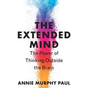 The Extended Mind: The Power of Thinking Outside the Brain by Annie Murphy Paul [Paperback Book]