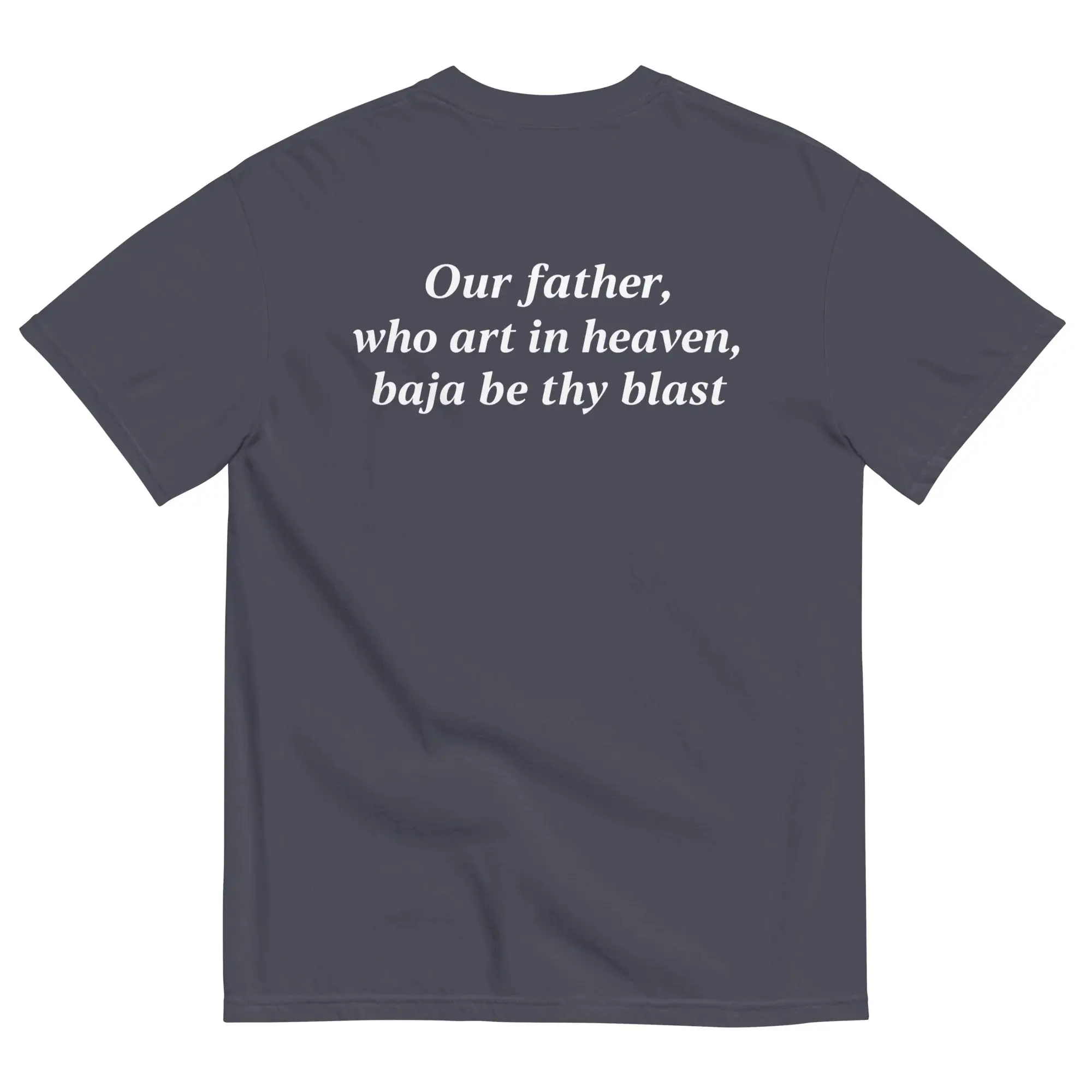 Our Father, Who Art In Heaven, Baja Be Thy Blast Backprint Tee.