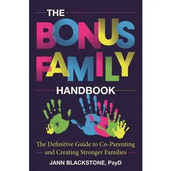 The Bonus Family Handbook: The Definitive Guide to Co-Parenting and Creating Stronger Families -- Jann Blackstone, Hardcover